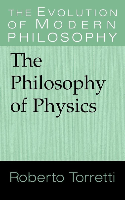 The Philosophy of Physics (The Evolution of Modern Philosophy)