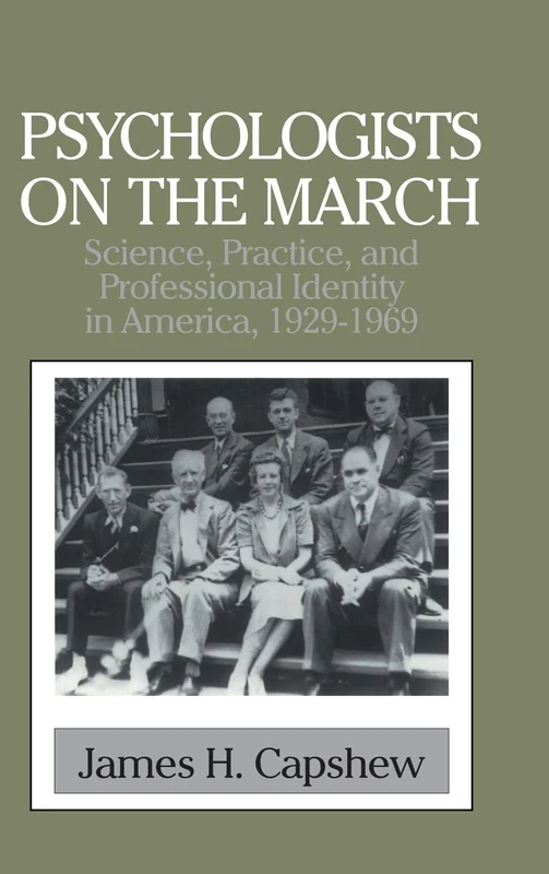 Psychologists on the March: Science, Practice, and Professional Identity in America, 1929–1969 (Cambridge Studies in the History of Psychology)