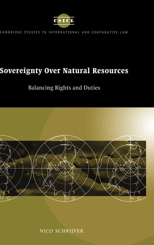 Sovereignty over Natural Resources: Balancing Rights and Duties: 4 (Cambridge Studies in International and Comparative Law, Series Number 4)