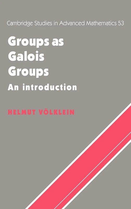 Groups as Galois Groups: An Introduction: 53 (Cambridge Studies in Advanced Mathematics, Series Number 53)