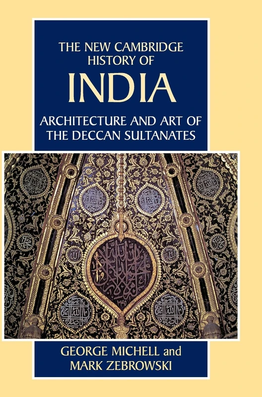 Architecture and Art of the Deccan Sultanates: 07 (The New Cambridge History of India)