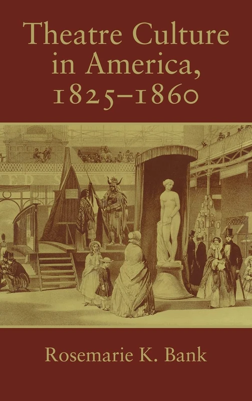 Theatre Culture in America, 1825-1860 (Cambridge Studies in American Theatre & Drama): 7 (Cambridge Studies in American Theatre and Drama, Series Number 7)