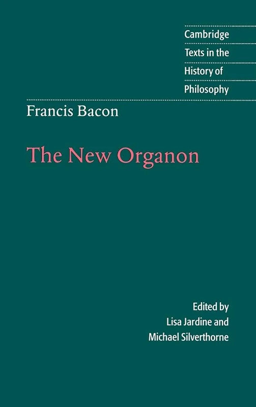 Francis Bacon: The New Organon (Cambridge Texts in the History of Philosophy)