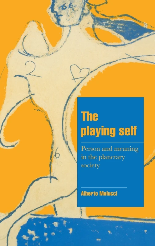 The Playing Self: Person and Meaning in the Planetary Society (Cambridge Cultural Social Studies)