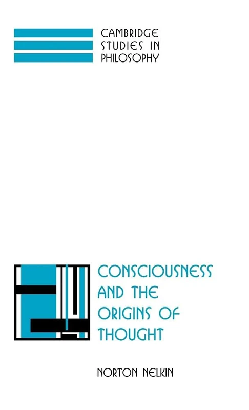 Consciousness and the Origins of Thought (Cambridge Studies in Philosophy)