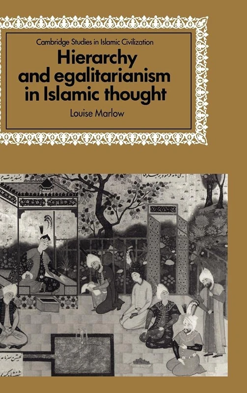 Hierarchy and Egalitarianism in Islamic Thought (Cambridge Studies in Islamic Civilization)