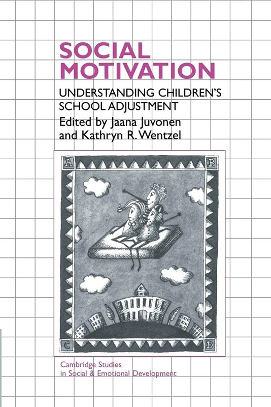 Social Motivation: Understanding Children's School Adjustment (Cambridge Studies in Social and Emotional Development)