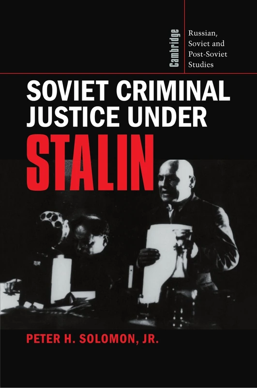 Soviet Criminal Justice Under Stalin: 100 (Cambridge Russian, Soviet and Post-Soviet Studies, Series Number 100)
