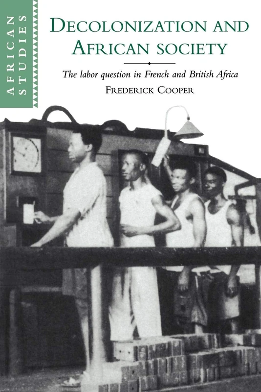 Decolonization & African Society: The Labor Question in French and British Africa: 89 (African Studies, Series Number 89)