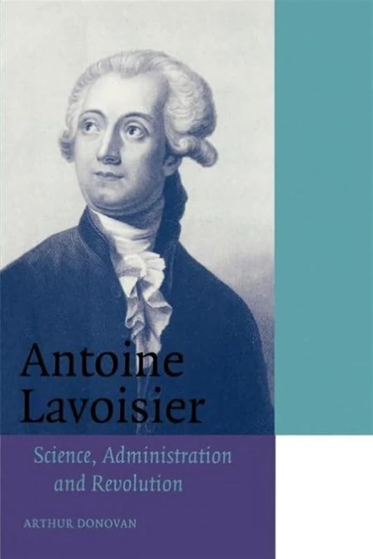 Antoine Lavoisier: Science, Administration and Revolution (Cambridge Science Biographies)
