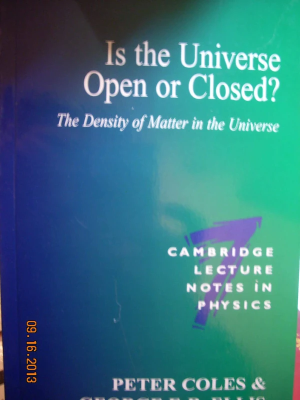 Is the Universe Open or Closed?: The Density of Matter in the Universe: 7 (Cambridge Lecture Notes in Physics, Series Number 7)