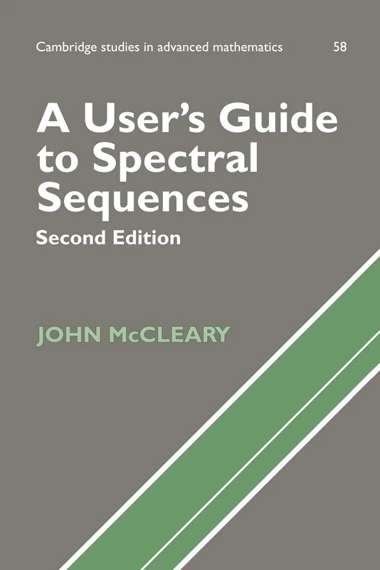 A User's Guide to Spectral Sequences: Second Edition: 58 (Cambridge Studies in Advanced Mathematics, Series Number 58)
