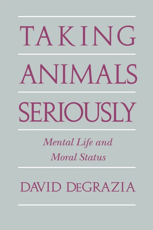 Taking Animals Seriously: Mental Life and Moral Status