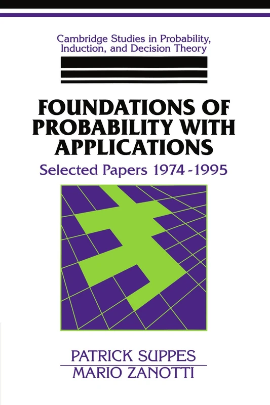 Foundations of Probability with Applications: Selected Papers 1974-1995 (Cambridge Studies in Probability, Induction and Decision Theory)