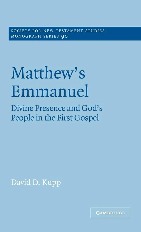 Matthew's Emmanuel: Divine Presence and God's People in the First Gospel: 90 (Society for New Testament Studies Monograph Series, Series Number 90)