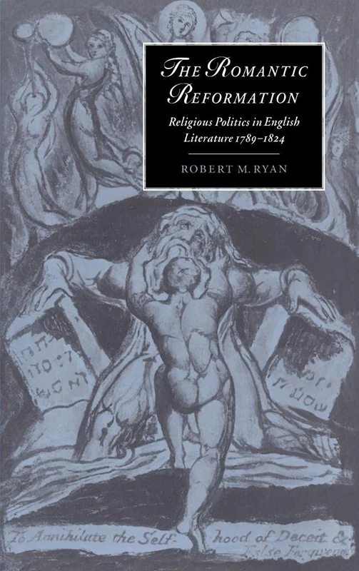 The Romantic Reformation: Religious Politics in English Literature, 1789–1824: 24 (Cambridge Studies in Romanticism, Series Number 24)