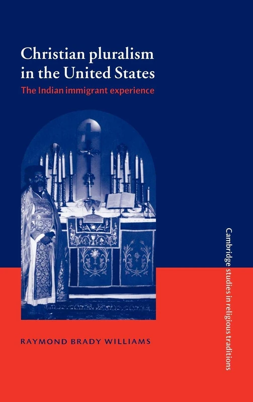 Christian Pluralism in the United States: The Indian Immigrant Experience: 9 (Cambridge Studies in Religious Traditions, Series Number 9)