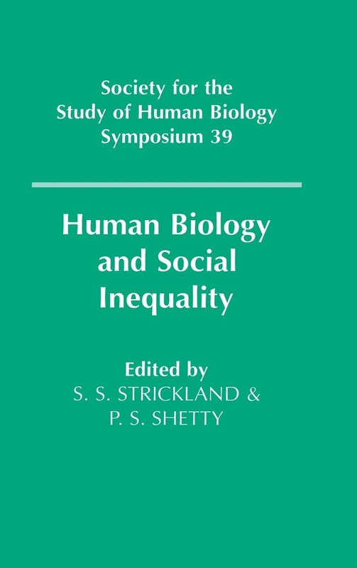 Human Biology and Social Inequality: 39 (Society for the Study of Human Biology Symposium Series, Series Number 39)