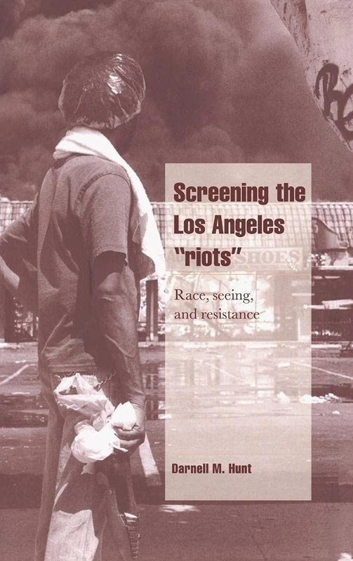 Screening the Los Angeles 'Riots': Race, Seeing, and Resistance (Cambridge Cultural Social Studies) - Image 1