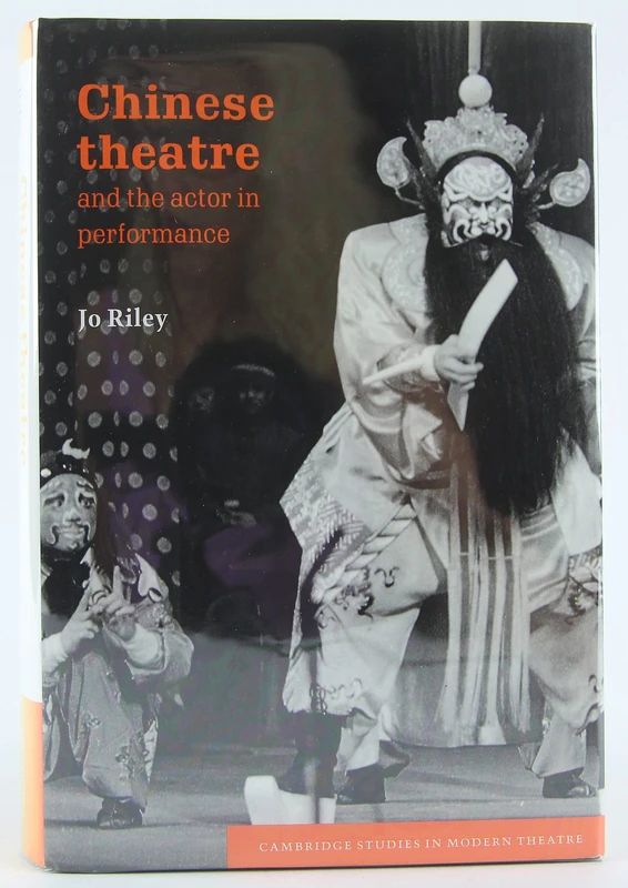 Chinese Theatre and the Actor in Performance (Cambridge Studies in Modern Theatre)