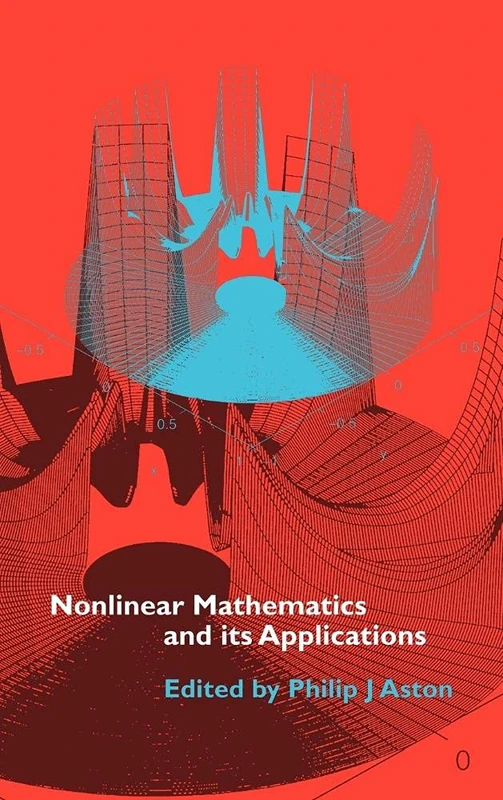 Nonlinear Mathematics and its Applications: Proceedings of the EPSRC Postgraduate Spring School in Applied Nonlinear Mathematics, University of Surrey, 1995
