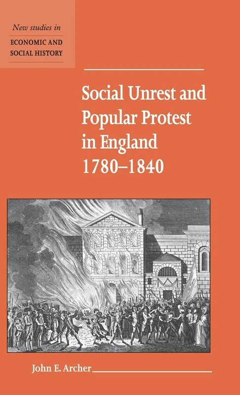 Social Unrest and Popular Protest in England, 1780–1840: 41 (New Studies in Economic and Social History, Series Number 41)