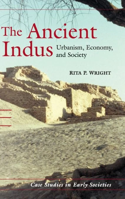 The Ancient Indus: Urbanism, Economy, and Society: 10 (Case Studies in Early Societies, Series Number 10)