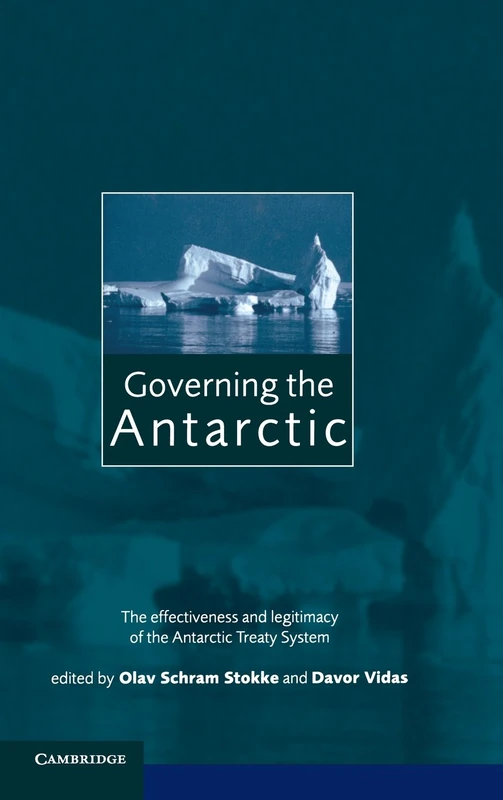 Governing the Antarctic: The Effectiveness and Legitimacy of the Antarctic Treaty System