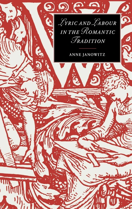 Lyric and Labour in the Romantic Tradition: 30 (Cambridge Studies in Romanticism, Series Number 30)