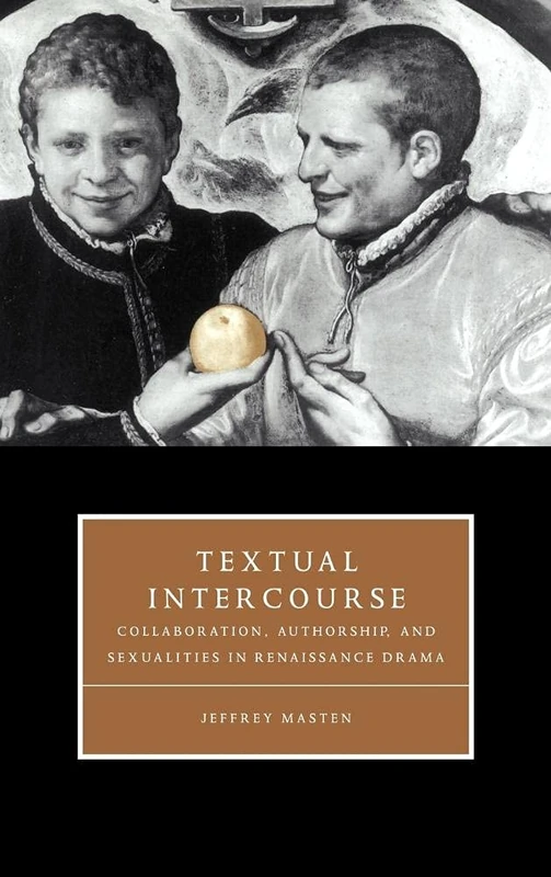 Textual Intercourse: Collaboration, authorship, and sexualities in Renaissance drama: 14