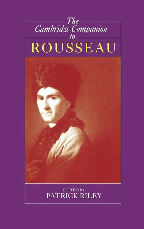 The Cambridge Companion to Rousseau (Cambridge Companions to Philosophy)