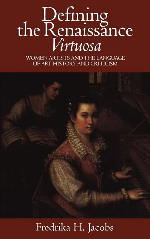Defining the Renaissance 'Virtuosa': Women Artists and the Language of Art History and Criticism