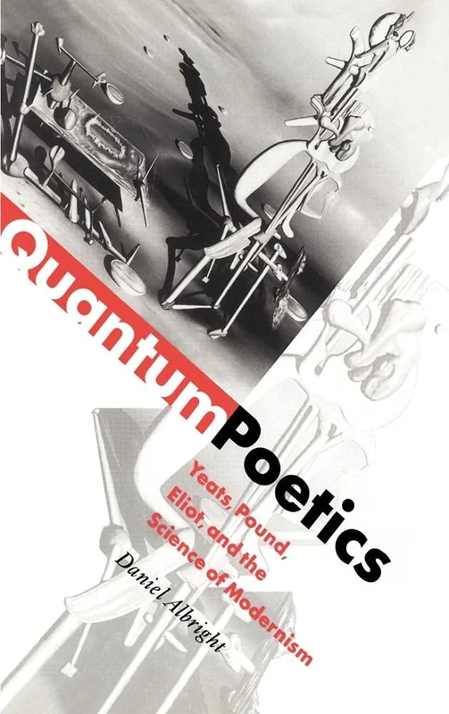 Quantum Poetics: Yeats, Pound, Eliot, and the Science of Modernism