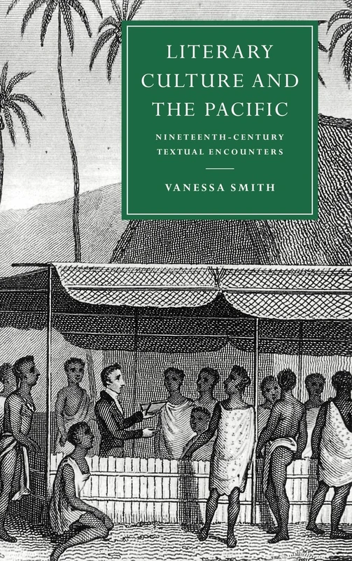 Literary Culture and the Pacific: Nineteenth-Century Textual Encounters: 13 (Cambridge Studies in Nineteenth-Century Literature and Culture, Series Number 13)