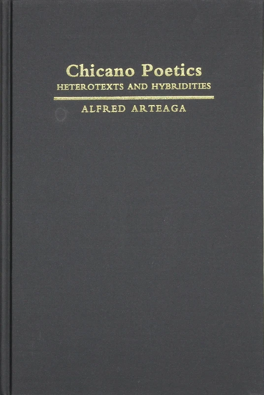 Chicano Poetics: Heterotexts and Hybridities (Cambridge Studies in American Literature & Culture): 109 (Cambridge Studies in American Literature and Culture, Series Number 109)