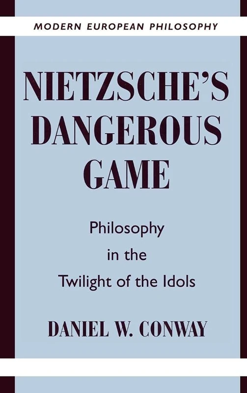 Nietzsche's Dangerous Game: Philosophy in the Twilight of the Idols (Modern European Philosophy)