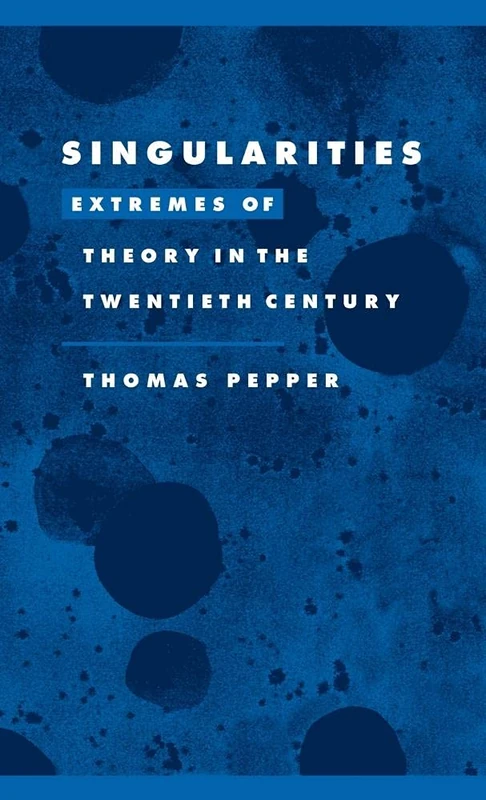 Singularities: Extremes of Theory in the Twentieth Century: 22 (Literature, Culture, Theory, Series Number 22)