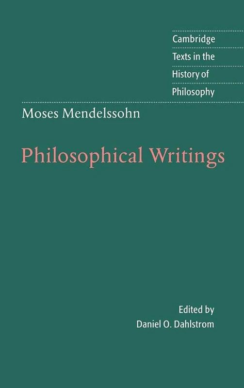 Moses Mendelssohn: Philosophical Writings (Cambridge Texts in the History of Philosophy)