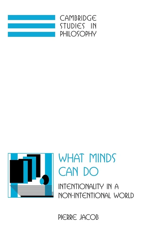 What Minds Can Do: Intentionality in a Non-Intentional World (Cambridge Studies in Philosophy)