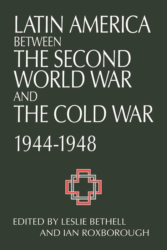 Latin Amer Between WW2 & Cold War: Crisis and Containment, 1944-1948