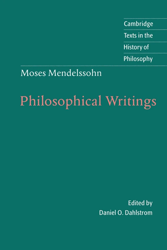 Moses Mendelssohn: Philosophical Writings (Cambridge Texts in the History of Philosophy)