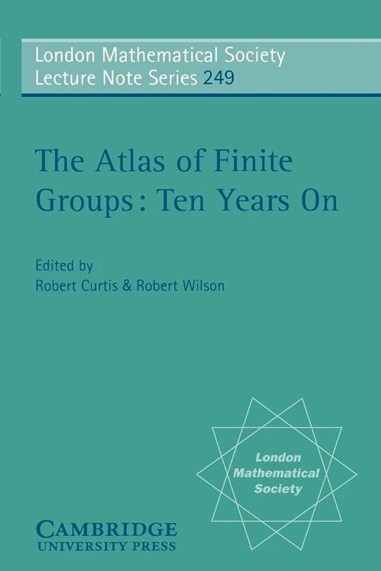 LMS: 249 Atlas Finite Group Ten Yrs: Ten Years on (London Mathematical Society Lecture Note Series, Series Number 249)