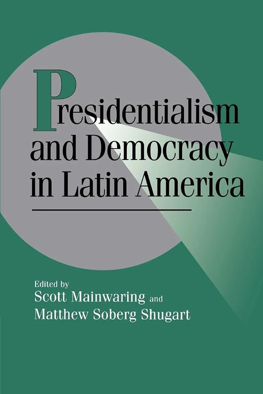 Presidentialism & Democracy Lat Am (Cambridge Studies in Comparative Politics)