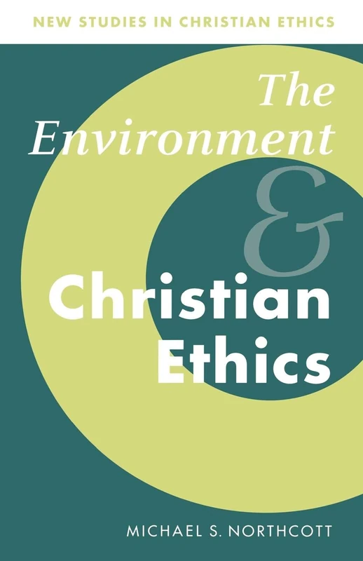 Environment and Christian Ethics: 10 (New Studies in Christian Ethics, Series Number 10)