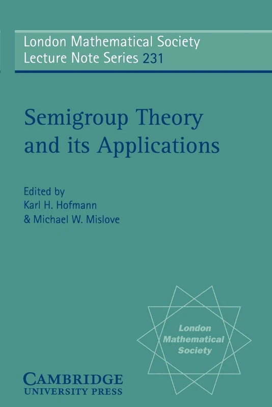 LMS: 231 Semigroup Thry & Applns: Proceedings of the 1994 Conference Commemorating the Work of Alfred H. Clifford (London Mathematical Society Lecture Note Series, Series Number 231)