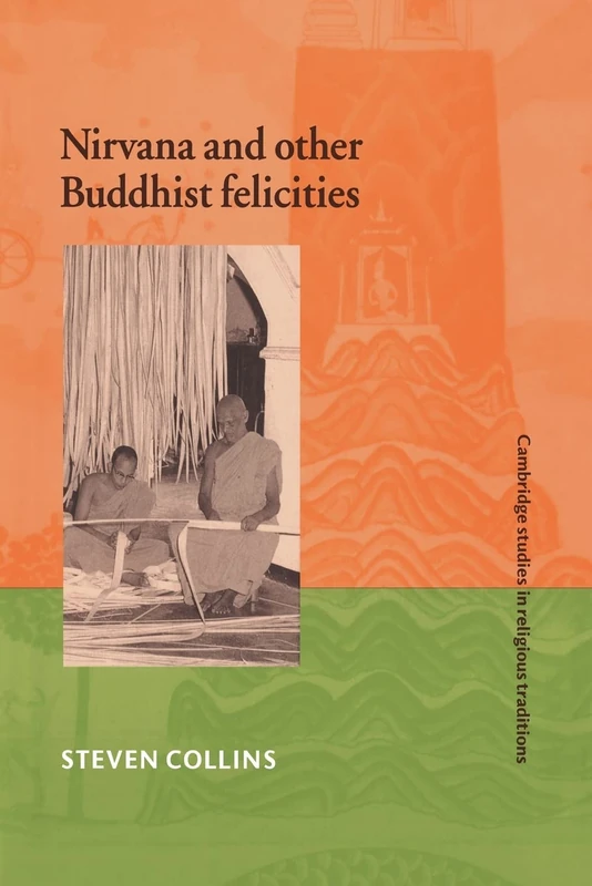 Nirvana and Other Buddhist Felicities: 12 (Cambridge Studies in Religious Traditions, Series Number 12)