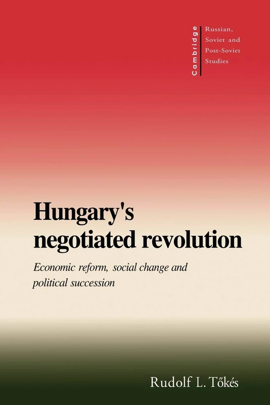 Hungary's Negotiated Revolution: Economic Reform, Social Change and Political Succession: 101 (Cambridge Russian, Soviet and Post-Soviet Studies, Series Number 101) - Image 1