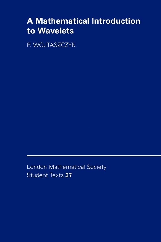 A Mathematical Introduction to Wavelets: 37 (London Mathematical Society Student Texts, Series Number 37)