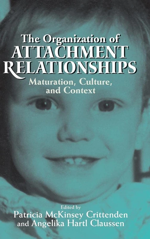 The Organization of Attachment Relationships: Maturation, Culture, and Context