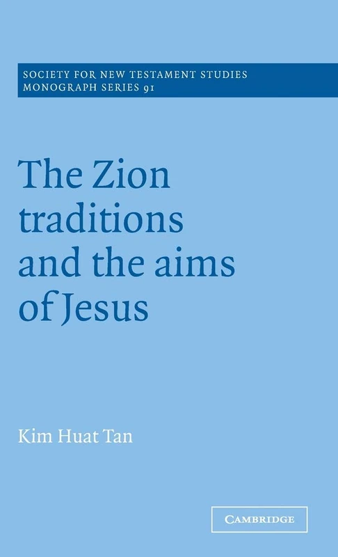 The Zion Traditions and the Aims of Jesus: 91 (Society for New Testament Studies Monograph Series, Series Number 91) - Image 1